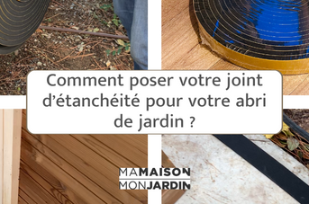 Conseils : comment bien poser son joint d’étanchéité sous son abri de jardin ?